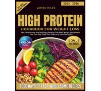 HIGH PROTEIN COOKBOOK FOR WEIGHT LOSS 2025 - 2026: Fast, Wholesome, and Satisfying Recipes That Make Weight Loss Simple - Fuel Your Day, Feed Your Goals, and Love Every Bite