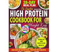 High Protein Cookbook For Weight Loss: 2100 Days of Nutritious, Protein-Rich Recipes To Burn Fat and Build Lean Muscle with Photos