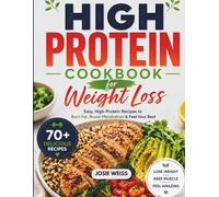 HIGH PROTEIN COOKBOOK FOR WEIGHT LOSS: Easy, High-Protein Recipes to Burn Fat, Boost Metabolism & Feel Your Best (Tailored Diet Food Lists)
