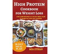 High Protein Cookbook for Weight Loss: Low Carb Recipes & a 30-Day Meal Plan to Burn Fat for Lazy Foodies