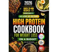 High Protein Cookbook for Weight Loss on a Budget: Burn Fat on $3, $5, and $7/Day With the Zero-Waste Method + 8-Week Meal Plan and Easy 20-Minute Low-Carb Recipes