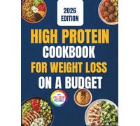 High Protein Cookbook for Weight Loss on a Budget: Easy Meals to Achieve Your Weight Goals, Maintain Lean Muscle, Stay Full Longer, and Eat Healthy Without Sacrificing Flavor | 28-Day Meal Plan