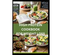 HIGH PROTEIN COOKBOOK FOR WEIGHT LOSS: Transform Your Meals with Easy-to-Make Recipes to Support Fat Loss, and Enjoy Your Fitness Journey