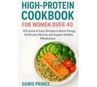 High Protein Cookbook for Women Over 40: 100 Quick and Easy Recipes to Boost Energy, Build Lean Muscle and Support Healthy Metabolism