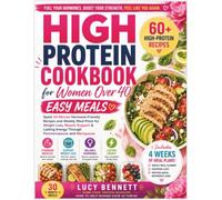 HIGH PROTEIN COOKBOOK FOR WOMEN OVER 40: EASY MEALS: Quick 30-Minute Hormone-Friendly Recipes and Weekly Meal Plans for Weight Loss, Muscle Support & Lasting Energy Through Perimenopause and Menopause