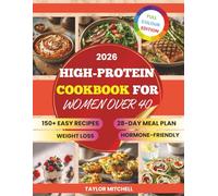 High-Protein Cookbook for Women Over 40: Hormone-Friendly High-Protein Recipes for Women Over 40. Easy Meals for Weight Loss, Muscle Support & Energy, ... Meal Plan for Perimenopause & Menopause