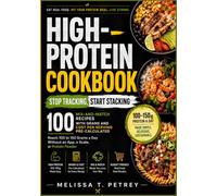 High-Protein Cookbook: Stop Tracking, Start Stacking: 100 Mix-and-Match Recipes with Grams and Cost Per Serving Pre-Calculated - Reach 100 to 150 Grams a Day Without an App, a Scale, or Protein Powder