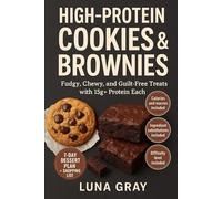 High-Protein Cookies & Brownies: Fudgy, Chewy, and Guilt-Free Treats with 15g+ Protein Each (High-Protein Baking Made Easy)