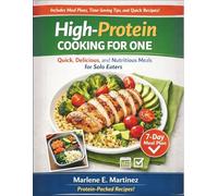 High-Protein Cooking for One: Quick, Delicious, and Nutritious Meals for Solo Eaters