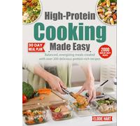 High-Protein Cooking Made Easy: Balanced, energizing meals created with over 200 delicious protein-rich recipes