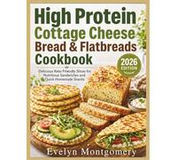High Protein Cottage Cheese Bread & Flatbreads Cookbook: Delicious Keto Friendly Slices for Nutritious Sandwiches and Quick Homemade Snacks
