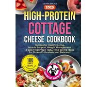 High-Protein Cottage Cheese Cookbook: 100 Simple Recipes for Healthy Living, Muscle Support, Weight Management & Easy Meal Prep | Tasty, Time-Saving Ideas for Fitness Enthusiasts and Balanced