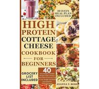 High Protein Cottage Cheese Cookbook for Beginners: 40 Easy Budget-Friendly Recipes with a 30-Day Meal Plan & Grocery List to Lose Weight and Build Lean Muscles (With Pictures)