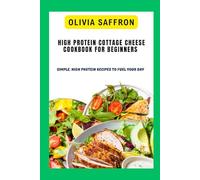High protein cottage cheese Cookbook for beginners: Simple, high protein recipes to fuel your day