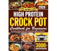 High-Protein Crock Pot Cookbook for Beginners: Easy, Healthy and Delicious Recipes for All Family with Simple Ingredients, Minimal Effort | Meal Plan for Fat Loss from Breakfast to Dinner