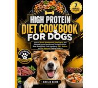 High Protein Diet Cookbook For Dogs: Support Muscle Development, Daily Energy, and Balanced Canine Nourishment Through Premium Meat-Based Meals, Fresh ... Davis's Wholesome Recipes for Dogs Series)
