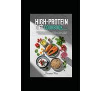 High-Protein Diet Cookbook for Fat Loss: A Complete Guide to fat loss with Delicious Recipes to Build Lean Muscle, Boost Metabolism, and Transform Your Body