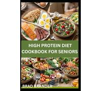 HIGH PROTEIN DIET COOKBOOK FOR SENIORS: Healthy Breakfasts, Lunches to Promote Energy, Vitality, and a Healthy Lifestyle