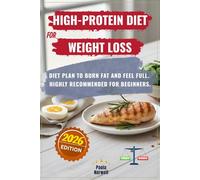 High-Protein Diet for Weight Loss: Fat-Burning, Satisfying Meal Plan + Tips for Creating Nutritious, Delicious, Low-Carb Meals to Boost Energy, Aid Fat Loss, and Delight the Whole Family