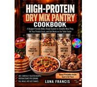 High-Protein Dry Mix Pantry Cookbook: A Budget-Friendly Make-Ahead System to Simplify Meal Prep, Hit Your Protein Goals, and Get Everyday Meals on the Table Faster