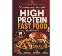 High Protein Fastfood 55 schnelle Airfryer-Rezepte in 15 Minuten - ohne Proteinpulver