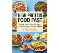 High Protein Food Fast: Quick, Real-Food Recipes to Boost Your Protein the Easy Way: 30-Minute High-Protein Recipes for Weight Control, Energy, and Everyday Healthy Eating