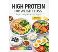 High Protein for Weight Loss: 90 Quick 20-Min Recipes | Burn Fat, Feel Full, Never Cook Twice | Includes 30-Day Burn Fat Plan with Macros & Calories