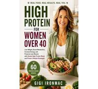 High Protein for Women Over 40: Lose Weight, Boost Metabolism, Increase Energy, and Preserve Lean Muscle with Simple High-Protein Meals and Proven Lifestyle Strategies