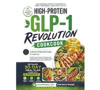 HIGH PROTEIN GLP-1 COOKBOOK: A Selection of High Protein Recipes for Weight Loss, Protect Muscle and Boost Energy with a Easy-to-Cook Meal Plan Designed to Support Your Healthy Diet