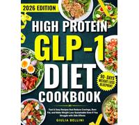 High Protein GLP-1 Diet Cookbook: Fast & Easy Recipes that Reduce Cravings, Burn Fat, and Make Weight Loss Sustainable Even if You Struggle with Side Effects