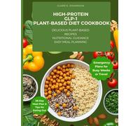 HIGH-PROTEIN GLP-1 PLANT-BASED DIET COOKBOOK: Delicious Plant-Based Recipes, Nutritional Guidance, Easy Meal Planning
