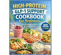 High-Protein GLP-1 Support Cookbook For Beginners: Beginner-Friendly Low-Carb, GLP-1 Support Plan with Easy Recipes for Weight Loss, Stable Energy, and Smart Portion Control