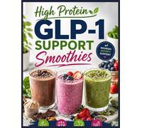 High protein GLP-1 Support Smoothies: Protein-Packed Smoothies for Energy, Balance, and Appetite Control