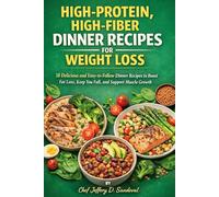 High-Protein, High-Fiber Dinner Recipes for Weight Loss: 18 Delicious and Easy-to-Follow Dinner Recipes to Boost Fat Loss, Keep You Full, and Support Muscle Growth