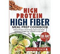 HIGH PROTEIN, HIGH FIBER MEAL PREP. COOKBOOK: Delicious Recipes to Boost Energy, improve Gut Health and promote weight loss ( includes a 30 days meal plan)