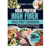 HIGH PROTEIN HIGH FIBER MEAL PREP COOKBOOK: Easy and Delicious Recipes for Nutritious Meals That Support Your Busy Lifestyle and Everyday Wellness