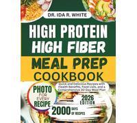 High Protein High Fiber Meal Prep Cookbook: Quick and Delicious Recipes with Health Benefits, Food Lists, and a Comprehensive 30-Day Meal Plan