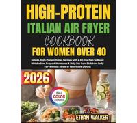 HIGH-PROTEIN ITALIAN AIR FRYER COOKBOOK FOR WOMEN OVER 40 2026: Simple, High-Protein Italian Recipes with a 30-Day Plan to Boost Metabolism, Support ... Fat-Without Stress or Restrictive Dieting