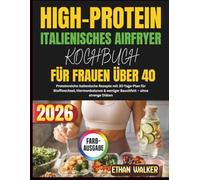 HIGH-PROTEIN ITALIENISCHES AIRFRYER KOCHBUCH FÜR FRAUEN ÜBER 40 2026: Proteinreiche italienische Rezepte mit 30-Tage-Plan für Stoffwechsel, Hormonbalance & weniger Bauchfett - ohne strenge Diäten