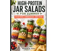 High-Protein Jar Salads for Summer: Quick & Budget-Friendly: 100 Easy Recipes for Meal Prep Success