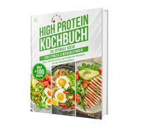 High Protein Kochbuch: Die optimale Fitnessküche ohne Eiweißpulver | Über 100 gesunde und kraftvolle Rezepte für den Muskelaufbau