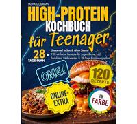 High-Protein Kochbuch für Teenager: Unnormal lecker & ohne Stress! 120 einfache Rezepte für Jugendliche. Inkl. Farbfotos, Nährwerten & 28-Tage-Ernährungsplan