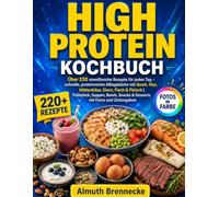 High Protein Kochbuch: Über 220 eiweißreiche Rezepte für jeden Tag - schnelle, proteinreiche Alltagsküche mit Quark, Skyr, Hüttenkäse, Eiern, Fisch & Fleisch | Frühstück, Suppen, Bowls, Snacks
