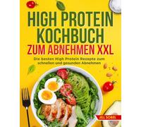 High Protein Kochbuch zum Abnehmen XXL: Die besten High Protein Rezepte zum schnellen und gesunden Abnehmen.