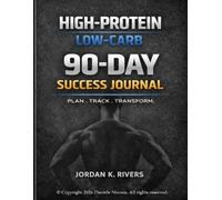HIGH-PROTEIN LOW-CARB 90-DAY SUCCESS JOURNAL: Meal Planner, Macro Tracker & Fat Loss Accountability Log