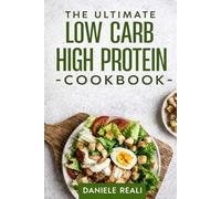 HIGH PROTEIN LOW CARB COOKBOOK FOR BEGINNERS: 1500 Days of Effortless & Nutritious Recipes for Weight Loss, Muscle Gain, and All-Day Energy