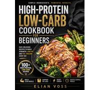 High-Protein Low-Carb Cookbook for Beginners: 365+ Effortless Recipes to Burn Fat, Stay Full Longer, and Build Lean Muscle - Simple Meal Plans & Macro Tracking for Sustainable Weight Loss