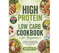 High Protein Low Carb Cookbook for Beginners: Easy Meals for Everyday Cooking, Family Dinners, Simple Meal Planning, and a Protein-Rich Diet - UK Edition