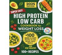 High Protein Low Carb Cookbook for Weight Loss: A Complete Book with 100+ Quick & Easy Recipes to Burn Fat, Build Muscle, and Stay Healthy