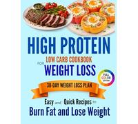 HIGH PROTEIN LOW CARB COOKBOOK FOR WEIGHT LOSS Easy and Quick Recipes to Burn Fat and Lose Weight with a Stress-Free 30-Day Meal Plan